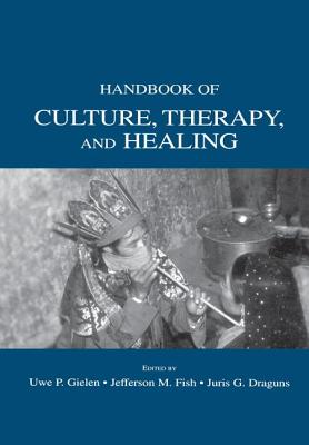 Handbook of Culture, Therapy, and Healing - Gielen, Uwe P. (Editor), and Fish, Jefferson M. (Editor), and Draguns, Juris G. (Editor)