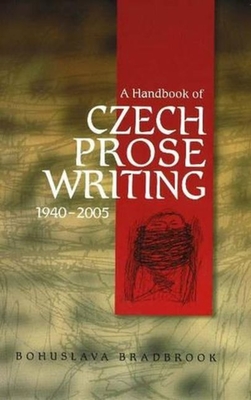 Handbook of Czech Prose Writings, 1940-2005 - Bradbrook, Bohuslava