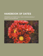 Handbook of Dates: Arranged Alphabetically and Chronologically