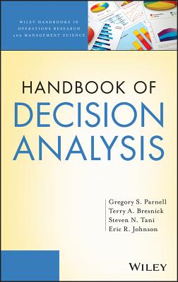 Handbook of Decision Analysis - Parnell, Gregory S, and Bresnick, Terry, and Tani, Steven N
