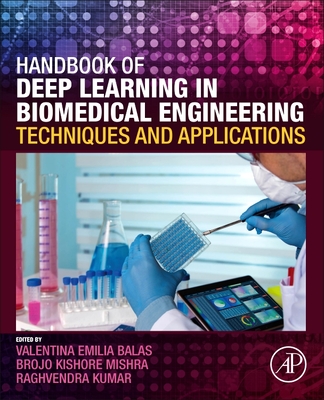 Handbook of Deep Learning in Biomedical Engineering: Techniques and Applications - Emilia Balas, Valentina (Editor), and Mishra, Brojo Kishore (Editor), and Kumar, Raghvendra (Editor)