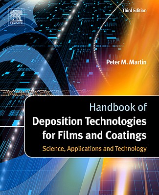 Handbook of Deposition Technologies for Films and Coatings: Science, Applications and Technology - Martin, Peter M