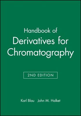 Handbook of Derivatives for Chromatography - Blau, Karl (Editor), and Halket, John M. (Editor)