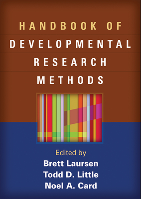 Handbook of Developmental Research Methods - Laursen, Brett, PhD (Editor), and Little, Todd D, PhD (Editor), and Card, Noel A, PhD (Editor)
