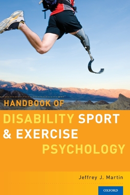 Handbook of Disability Sport and Exercise Psychology - Martin, Jeffrey J, Professor