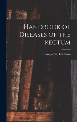 Handbook of Diseases of the Rectum - Hirschman, Louis Jacob