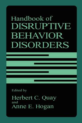 Handbook of Disruptive Behavior Disorders - Quay, Herbert C (Editor), and Hogan, Anne E (Editor)