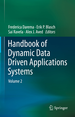 Handbook of Dynamic Data Driven Applications Systems: Volume 2 - Darema, Frederica (Editor), and Blasch, Erik P (Editor), and Ravela, Sai (Editor)