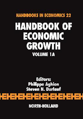 Handbook of Economic Growth: Volume 1a - Aghion, Philippe (Editor), and Durlauf, Steven (Editor)