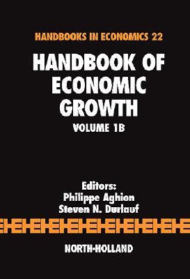 Handbook of Economic Growth: Volume 1b - Aghion, Philippe (Editor), and Durlauf, Steven (Editor)