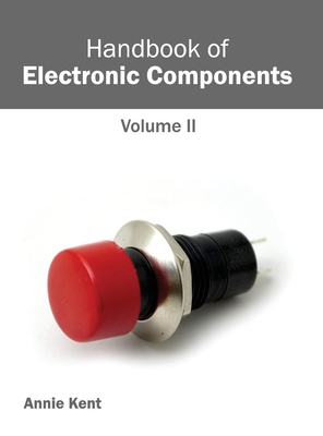 Handbook of Electronic Components: Volume II - Kent, Annie (Editor)