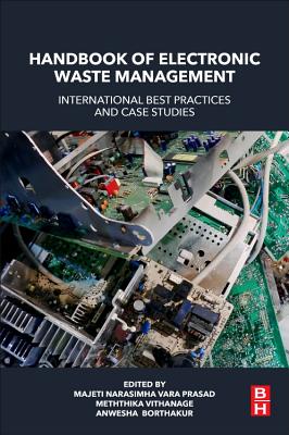 Handbook of Electronic Waste Management: International Best Practices and Case Studies - Prasad, Majeti Narasimha Var (Editor), and Vithanage, Meththika (Editor), and Borthakur, Anwesha (Editor)