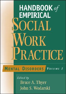 Handbook of Empirical Social Work Practice, Volume 1: Mental Disorders - Thyer, Bruce A, Dr., PhD, Lcsw (Editor), and Wodarski, John S (Editor)