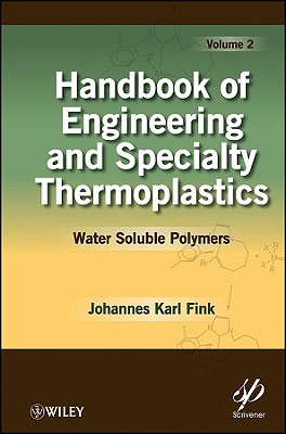 Handbook of Engineering and Specialty Thermoplastics, Volume 2: Water Soluble Polymers - Fink, Johannes Karl
