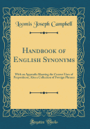 Handbook of English Synonyms: With an Appendix Showing the Correct Uses of Prepositions, Also a Collection of Foreign Phrases (Classic Reprint)