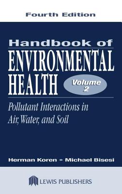 Handbook of Environmental Health, Volume II: Pollutant Interactions in Air, Water, and Soil - Koren, Herman, and Bisesi, Michael S, PH.D.
