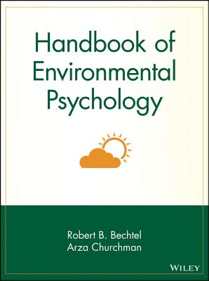 Handbook of Environmental Psychology - Bechtel, Robert B (Editor), and Churchman, Arza (Editor)