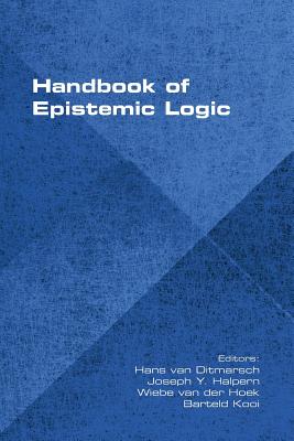 Handbook of Epistemic Logic - Ditmarsch, Hans Van (Editor), and Halpern, Joseph y (Editor), and Hoek, Wiebe Van Der (Editor)