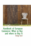 Handbook of European Commerce: What to Buy and Where to Buy It