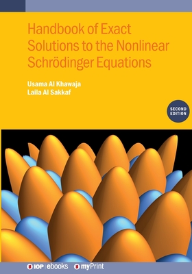 Handbook of Exact Solutions to the Nonlinear Schrdinger Equations (Second Edition) - Al Khawaja, Usama, and Al Sakkaf, Laila