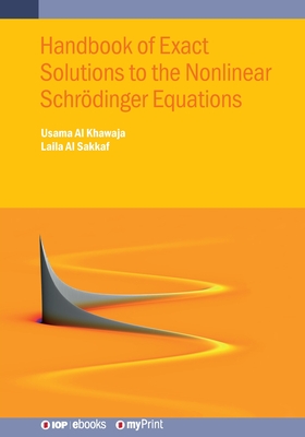 Handbook of Exact Solutions to the Nonlinear Schrdinger Equations - Al Khawaja, Usama, and Al Sakkaf, Laila