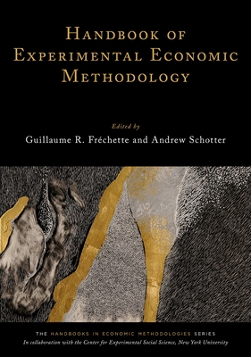 Handbook of Experimental Economic Methodology - Frchette, Guillaume R (Editor), and Schotter, Andrew (Editor)