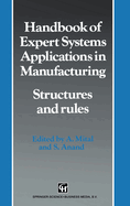 Handbook of Expert Systems Applications in Manufacturing Structures and Rules