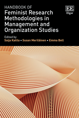 Handbook of Feminist Research Methodologies in Management and Organization Studies - Katila, Saija (Editor), and Merilinen, Susan (Editor), and Bell, Emma (Editor)