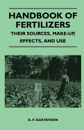 Handbook of Fertilizers - Their Sources, Make-Up, Effects, and Use