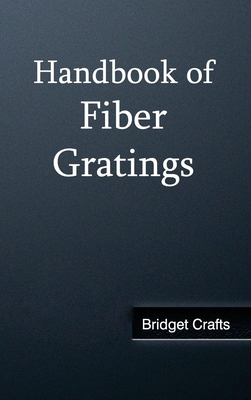 Handbook of Fiber Gratings - Crafts, Bridget (Editor)