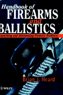 Handbook of Firearms and Ballistics: Examining and Interpreting Forensic Evidence