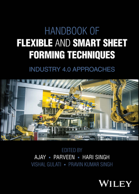 Handbook of Flexible and Smart Sheet Forming Techniques: Industry 4.0 Approaches - Kumar, Ajay, and Kumar, Parveen, and Singh, Hari