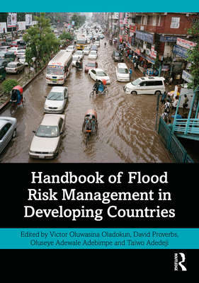 Handbook of Flood Risk Management in Developing Countries - Oladokun, Victor (Editor), and Proverbs, David (Editor), and Adebimpe, Oluseye (Editor)