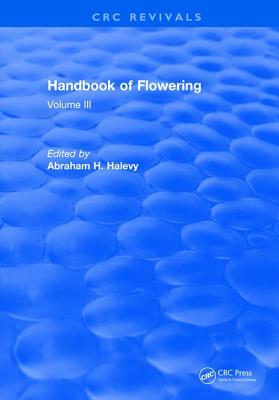 Handbook of Flowering: Volume III - Halevy, Abraham H.