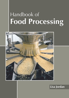 Handbook of Food Processing - Jordan, Lisa (Editor)
