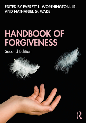 Handbook of Forgiveness - Worthington, Jr., Everett L. (Editor), and Wade, Nathaniel G (Editor)