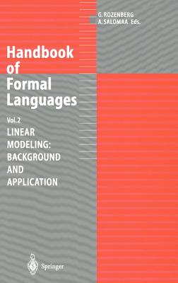 Handbook of Formal Languages: Volume 2. Linear Modeling: Background and Application - Rozenberg, Grzegorz (Editor), and Salomaa, Arto (Editor)