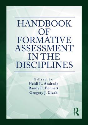 Handbook of Formative Assessment in the Disciplines - Andrade, Heidi L. (Editor), and Bennett, Randy E. (Editor), and Cizek, Gregory J. (Editor)