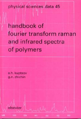 Handbook of Fourier Transform Raman and Infrared Spectra of Polymers: Volume 45 - Kuptsov, A H, and Zhizhin, G N