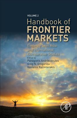 Handbook of Frontier Markets: Evidence from Middle East North Africa and International Comparative Studies - Andrikopoulos, Panagiotis (Editor), and Gregoriou, Greg N (Editor), and Kallinterakis, Vasileios (Editor)