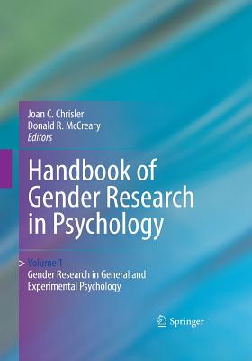 Handbook of Gender Research in Psychology: Volume 1: Gender Research in General and Experimental Psychology - Chrisler, Joan C, Dr., PH.D. (Editor), and McCreary, Donald R (Editor)