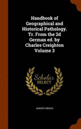 Handbook of Geographical and Historical Pathology. Tr. From the 2d German ed. by Charles Creighton Volume 3