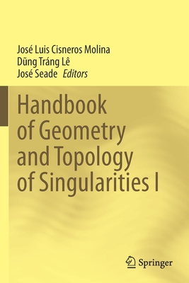 Handbook of  Geometry and Topology of Singularities I - Cisneros Molina, Jos Luis (Editor), and L, Dung Trng (Editor), and Seade, Jos (Editor)