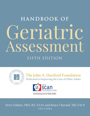 Handbook of Geriatric Assessment - Fulmer, Terry, RN, PhD, FAAN, MPH, and Chernof, Bruce