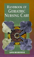 Handbook of Geriatric Nursing Care - Springhouse Publishing, and Andrews, Marcia, and Johnson, Peter H