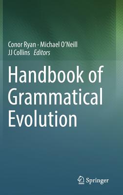 Handbook of Grammatical Evolution - Ryan, Conor (Editor), and O'Neill, Michael (Editor), and Collins, Jj (Editor)