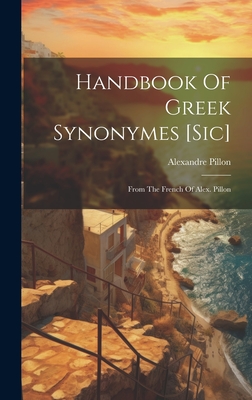 Handbook Of Greek Synonymes [sic]: From The French Of Alex. Pillon - Pillon, Alexandre