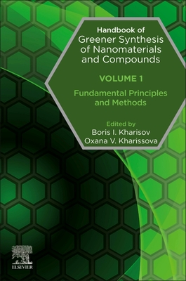 Handbook of Greener Synthesis of Nanomaterials and Compounds: Volume 1: Fundamental Principles and Methods - Kharisov, Boris (Editor), and Kharissova, Oxana (Editor)