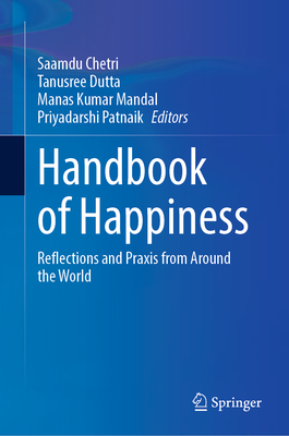 Handbook of Happiness: Reflections and Praxis from Around the World - Chetri, Saamdu (Editor), and Dutta, Tanusree (Editor), and Mandal, Manas Kumar (Editor)