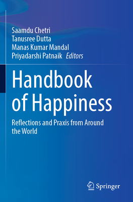 Handbook of Happiness: Reflections and Praxis from Around the World - Chetri, Saamdu (Editor), and Dutta, Tanusree (Editor), and Mandal, Manas Kumar (Editor)